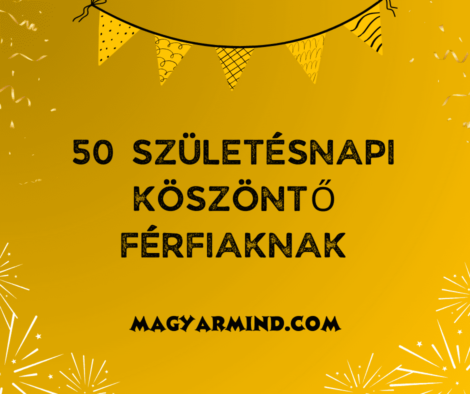 50 Születésnapi Köszöntő Férfiaknak