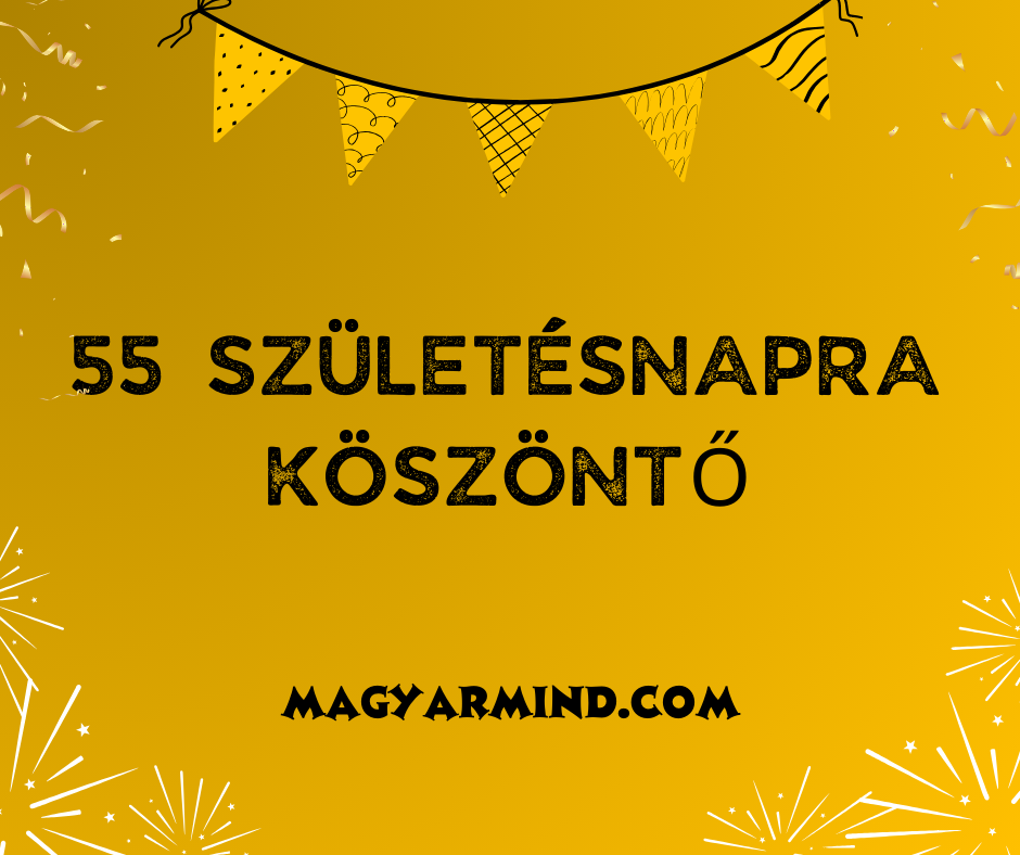 55 Születésnapra Köszöntő