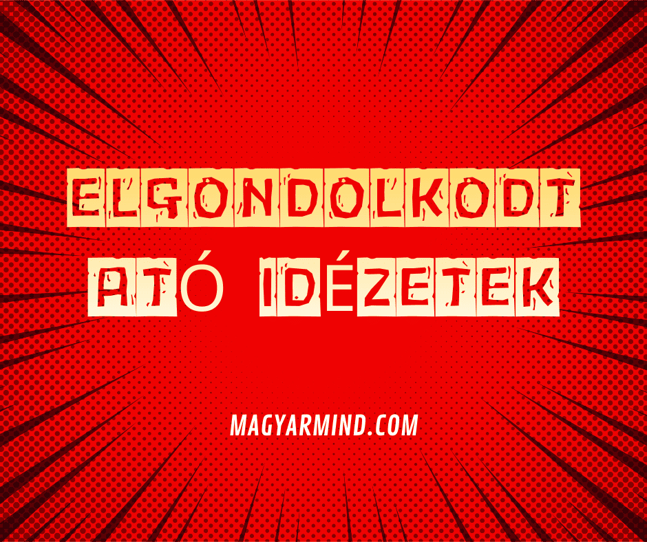 Elgondolkodtató Idézetek