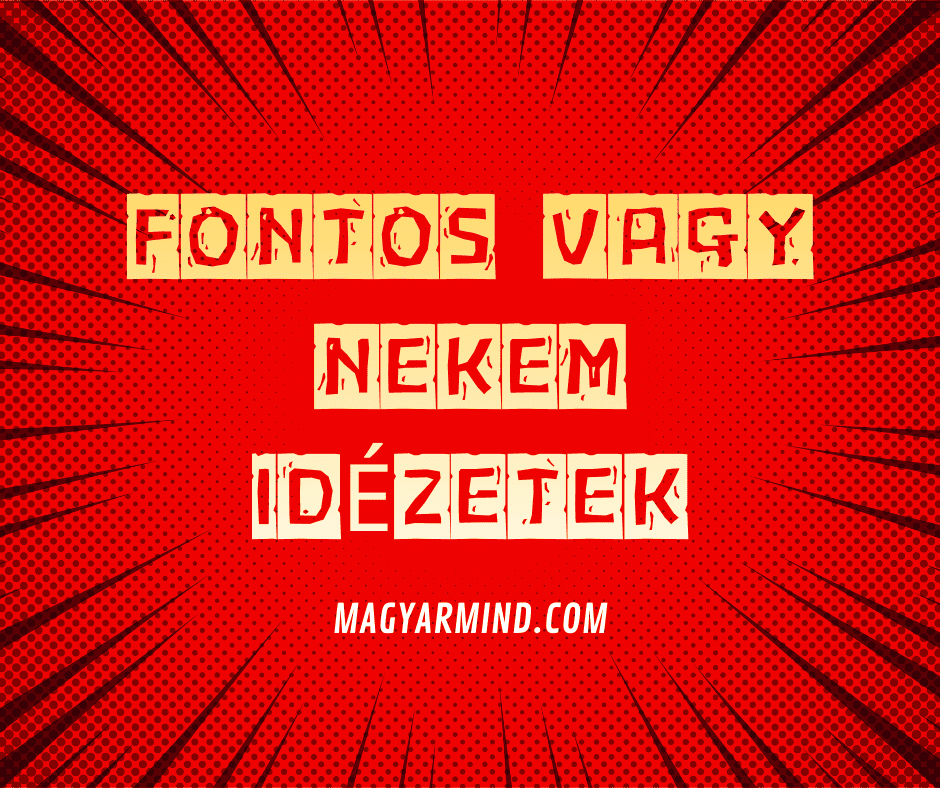 Fontos Vagy Nekem Idézetek