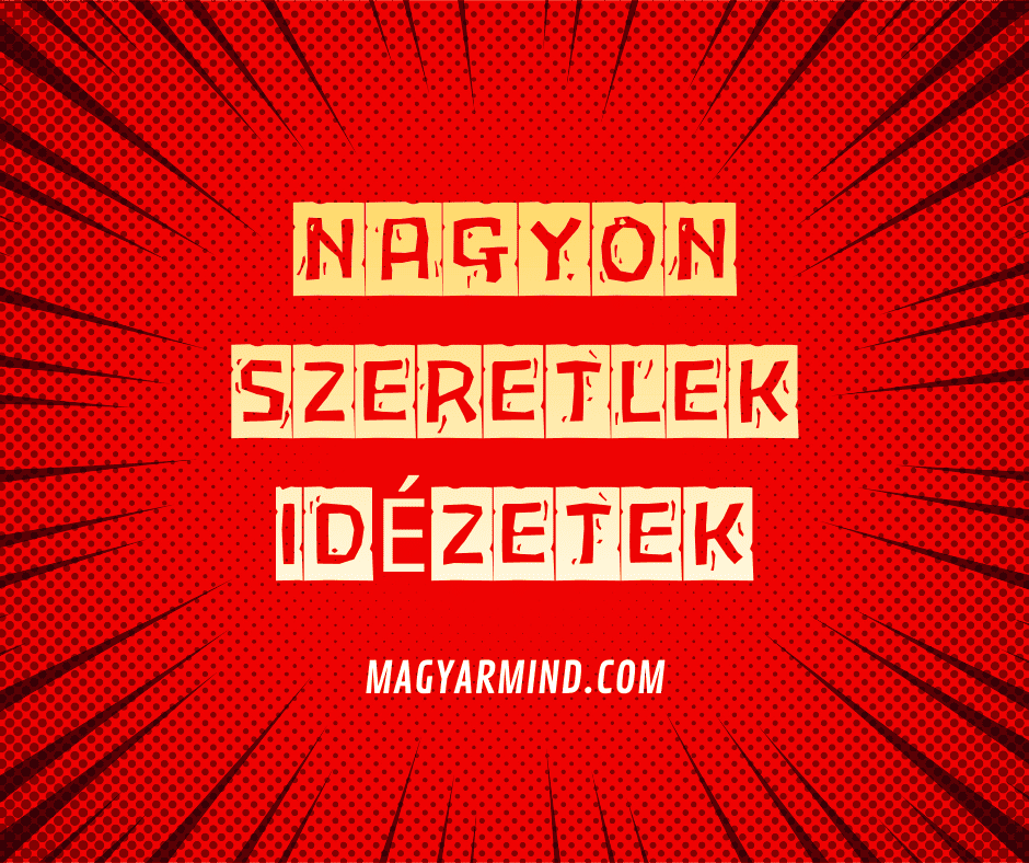 Nagyon Szeretlek Idézetek