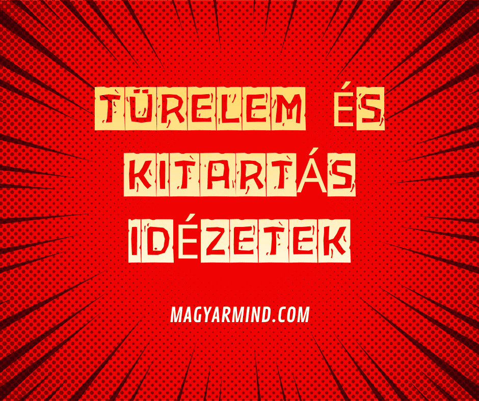 Türelem És Kitartás Idézetek