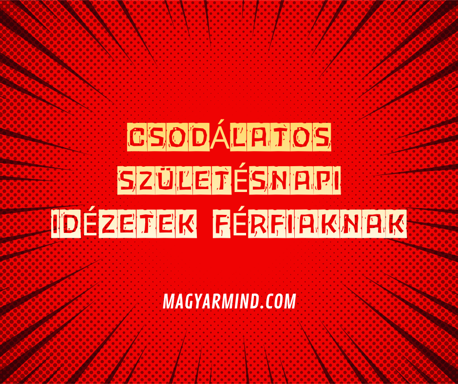 Csodálatos Születésnapi Idézetek Férfiaknak